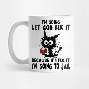 I’m Going To Let God Fix It Because If I Fix It I’m Going To T-Shirt Mug